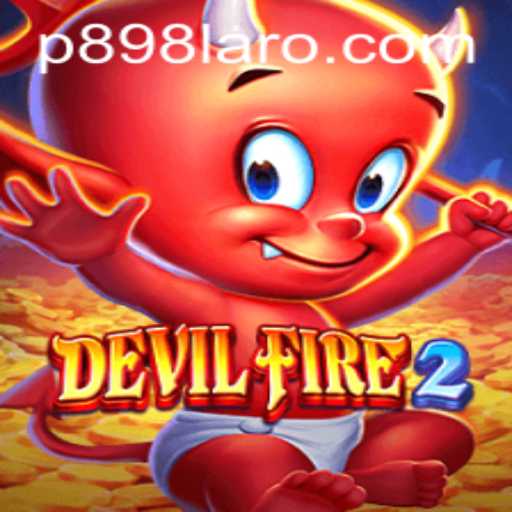 Discover the Exciting World of DevilFire2 and the Mysterious P898 Challenge